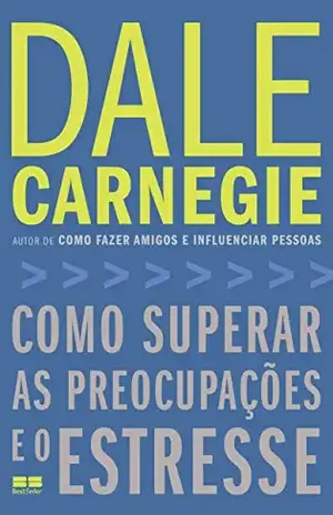 Como superar as preocupações e o estresse – Dale Carnegie