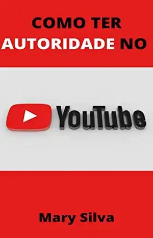 Como Ter Autoridade no YouTube – Mary  Silva