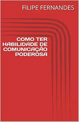 COMO TER HABILIDADE DE COMUNICAÇÃO PODEROSA – FILIPE  FERNANDES