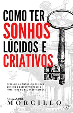 Como ter sonhos lúcidos e criativos – Alexandre Morcillo
