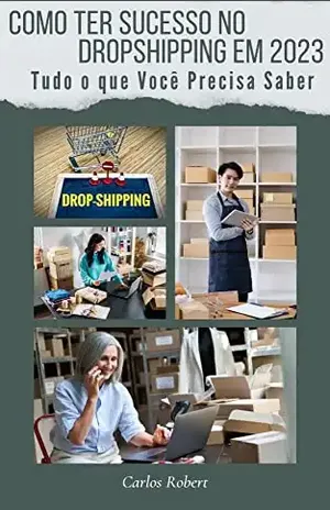 Como Ter Sucesso no Dropshipping em 2023: Tudo o que Você Precisa Saber - Carlos  Robert