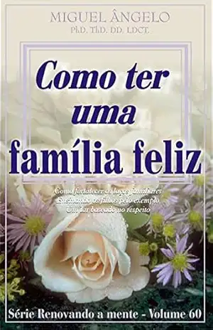 Como Ter uma Família Feliz – Ap. Miguel Ângelo