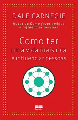 Como ter uma vida mais rica e influenciar pessoas – Dale Carnegie