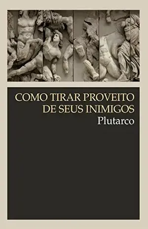 Como tirar proveito de seus inimigos (Clássicos WMF) - Plutarco