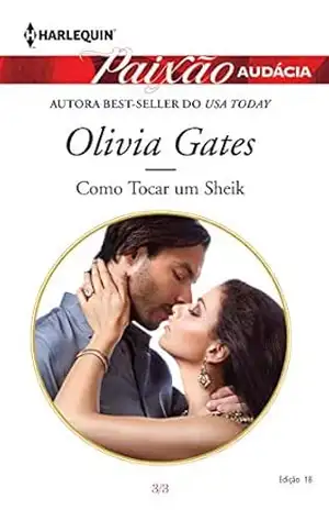 Como tocar um Sheik (Harlequin Paixão Audácia Livro 18) – Olivia Gates