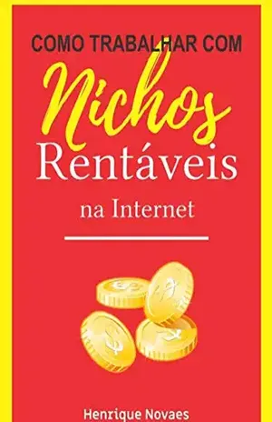 Como Trabalhar Com Nichos Rentáveis Na Internet – Henrique Novaes