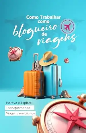Como Trabalhar como Blogueiro de Viagens: Escreva e Explore: Transformando Viagens em Lucros – Raphael R.