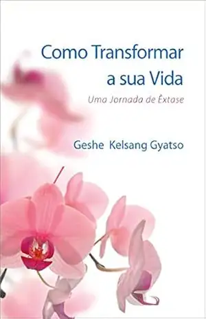 Como Transformar a sua Vida – Geshe Kelsang Gyatso