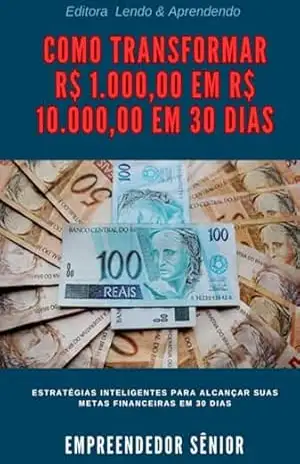 Como Transformar R$ 1.000,00 Em R$ 10.000,00 Em 30 Dias - Empreendedor Nato