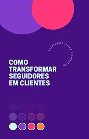Como transformar seguidores em clientes - Anne  Greco