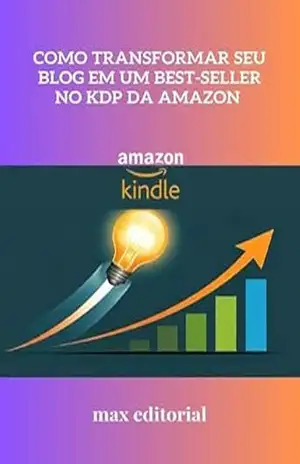 Como Transformar Seu Blog em um Best–seller no KDP da Amazon (COMO FAZER SUCESSO NA AMAZON) – MAX EDITORIAL