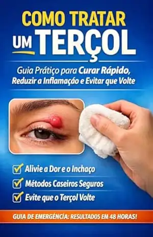 Como Tratar um Terçol – Guia Prático para Curar Rápido, Reduzir a Inflamação e Evitar que Volte: Tratamentos caseiros, cuidados essenciais e prevenção para eliminar o terçol com segurança – Leandro Silveira