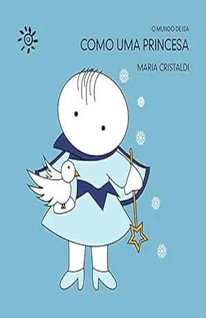 Como uma princesa (O mundo de Isa) – Maria Cristaldi