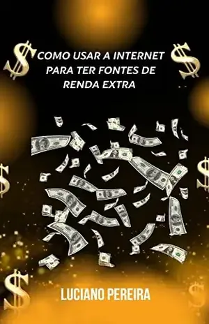 Como usar a internet para ter fontes de Renda Extra - Luciano Pereira