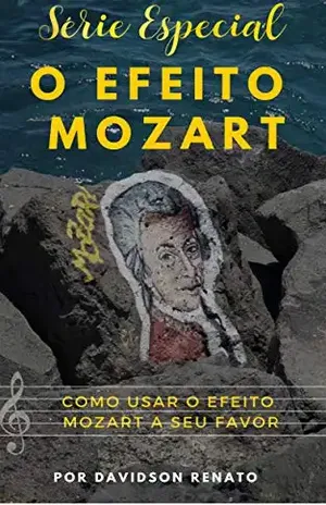 Como Usar o Efeito Mozart A Seu Favor?: Saiba O Poder Que a Música de Mozart Pode Fazer (Série Especial Livro 5) - Davidson Renato
