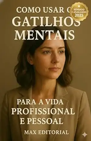 Como usar os Gatilhos Mentais para a Vida Profissional e Pessoal – MAX EDITORIAL