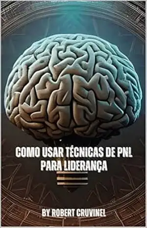 Como usar técnicas de PNL para liderança – ROBERT CRUVINEL