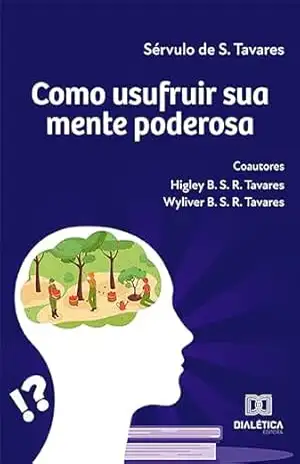 Como usufruir sua mente poderosa – Sérvulo de S.