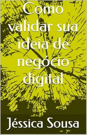Como validar sua ideia de negócio digital – Jéssica  Sousa