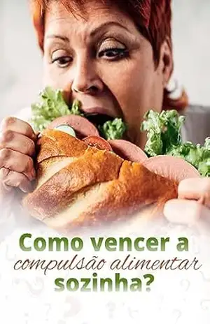 Como vencer a Compulsão Alimentar Sozinha – Dra Maria Emily  Emily