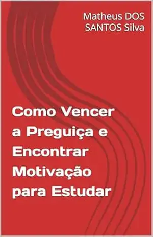 Como Vencer a Preguiça e Encontrar Motivação para Estudar - Matheus  DOS SANTOS Silva