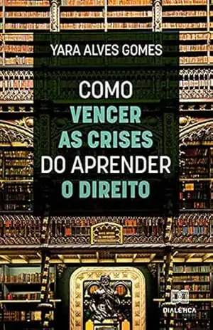 Como vencer as crises do aprender o direito – Yara Alves Gomes