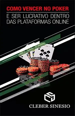 Como Vencer no Poker e Ser Lucrativo Dentro das Plataformas Online - Cleber Sinésio