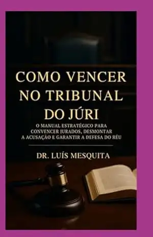 Como Vencer No Tribunal Do Júri - Drº. Luís Mesquita