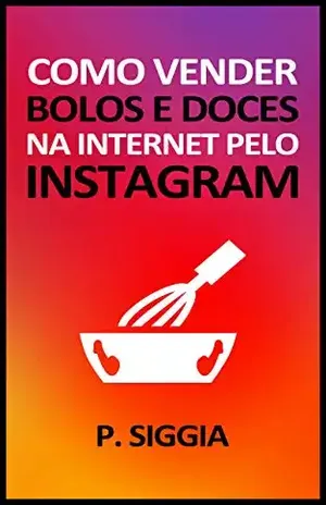 Como vender bolos e doces na Internet pelo Instagram - Paulinho Siggia