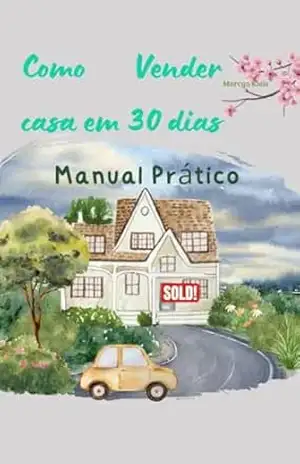 Como Vender Casa em 30 Dias: Guia Prático – Marcya Kleis