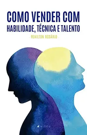 Como vender com habilidade, técnica e talento - Renilton Rosário