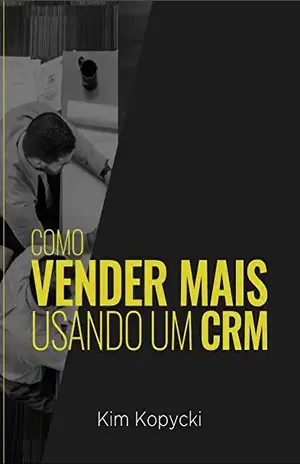 Como Vender Mais Usando Um CRM - Kim Kopycki