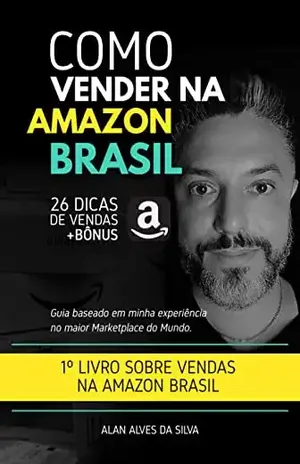Como Vender na Amazon Brasil: 26 Dicas de Vendas + Bônus - Alan Alves da Silva