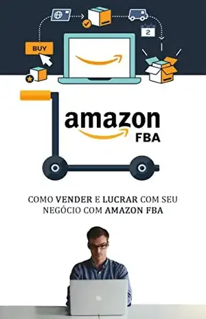 COMO VENDER NA AMAZON: Como iniciar um negócio online de sucesso vendendo na Amazon FBA - Miguel Ferreira