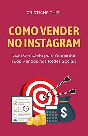 Como Vender no Instagram: Guia Completo para Aumentar suas Vendas nas Redes Sociais - Cristiane Thiel