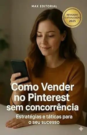 Como Vender no Pinterest sem concorrência: Estratégias e táticas para o seu sucesso - MAX EDITORIAL