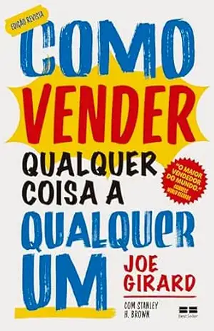 Como vender qualquer coisa a qualquer um (Ed. revista) – Joe Girard