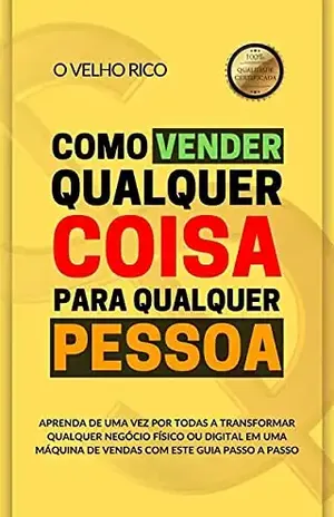 COMO VENDER QUALQUER COISA PARA QUALQUER PESSOA: Aprenda de uma vez por todas a transformar qualquer negócio físico ou digital em uma máquina de vendas – Dominium Editora