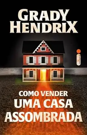 Como vender uma casa assombrada – Grady Hendrix