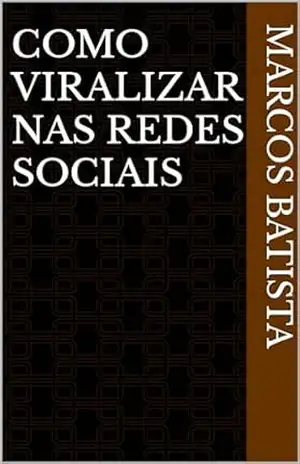 Como viralizar nas redes sociais - Marcos Batista