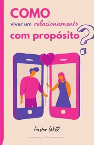 Como viver um relacionamento com propósito? – Wilian Alexandre Nunes da Silva