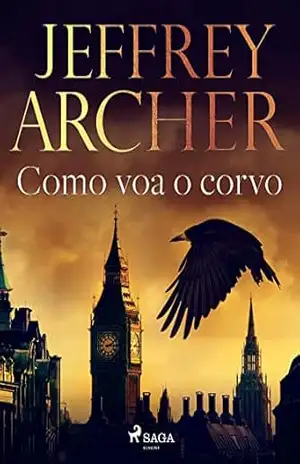 Como voa o corvo – Jeffrey Archer