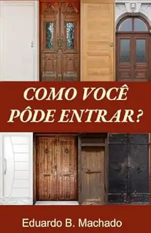 Como Você Pôde Entrar? – EDUARDO B. MACHADO