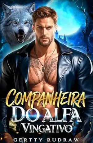 Companheira do Alfa Vingativo: Um Romance Paranormal de Namoro Falso Bebê Secreto e Almas Gêmeas (Coroas Proibidas Livro 3) – Gertty Rudraw