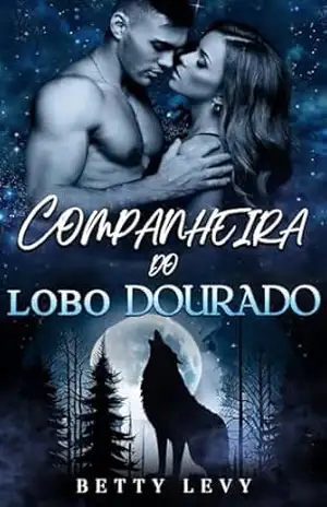 Companheira do Lobo Dourado: Um Romance de Lobisomens e Companheiros Rejeitados (Série Companheiros Rejeitados e Predestinados Livro 3) – Betty  Levy