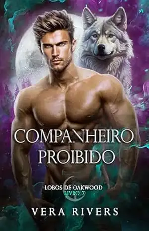 Companheiro Proibido (Lobos de Oakwood Livro 7) – Vera Rivers