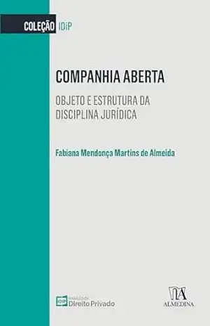 Companhia Aberta: Objeto e estrutura da disciplina jurídica (IDiP) – Fabiana M. Martins de Almeida