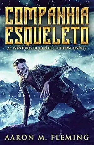 Companhia Esqueleto (As Aventuras de Hunter E Chekwe Livro 2) – Aaron M. Fleming