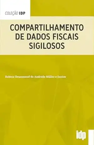 Compartilhamento de Dados Fiscais Sigilosos (IDP) – Rebeca Drummond de Andrade Müller e Santos