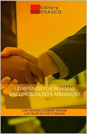 COMPÊNDIO DE NORMAS DA CONCILIAÇÃO E MEDIAÇÃO - LUIZ ANTONIO LOUREIRO TRAVAIN